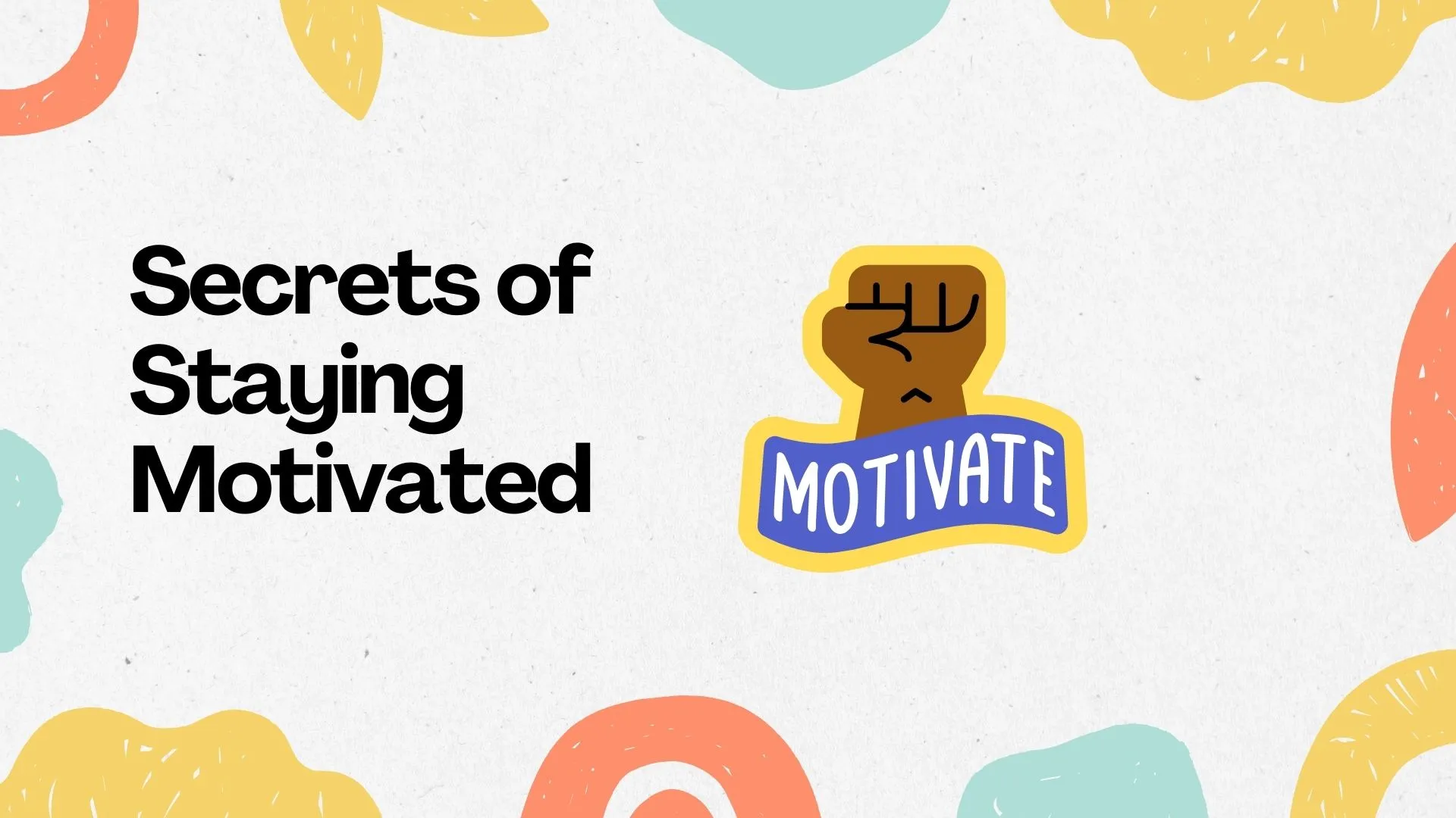 Secrets of Staying Motivated All the Time