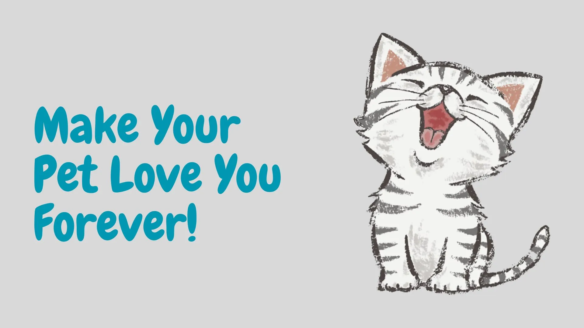 Make Your Pet Love You Forever
